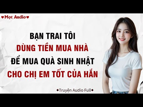 ✶Audio ➢ FULL✶ | Bạn Trai Dùng Tiền Mua Nhà Để Mua Quà Cho Chị Em Tốt  Của Hắn  | Mọt Audio