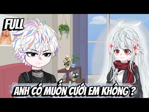 Full | Anh Có Muốn Cưới Em Không ?