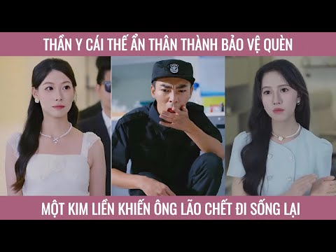 Thần y cái thế ẩn thân thành bảo vệ quèn một kim liền khiến ông lão chết đi sống lại