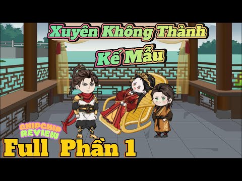 Xuyên Không thành Mẫu Kế  | Full phần 1 | ChipChip Revieww
