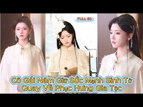 Cô Gái Nắm Giữ Sức Mạnh Sinh Tử - Quay Về Phục Hưng Gia Tộc