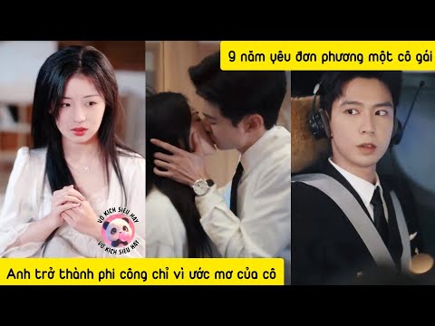 Biết anh yêu thầm 1 cô gái 9 năm,cô do dự không dám mở lòng,không ngờ người anh đơn phương lại là cô