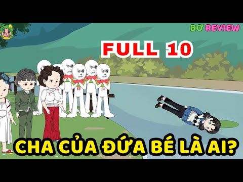 TẬP 01-10 | Cha Của Đứa Bé Là Ai? | Bơ Rì Viu Official