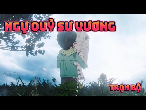 (Trọn Bộ) NGỰ QUỶ SƯ VƯƠNG | Great Sub
