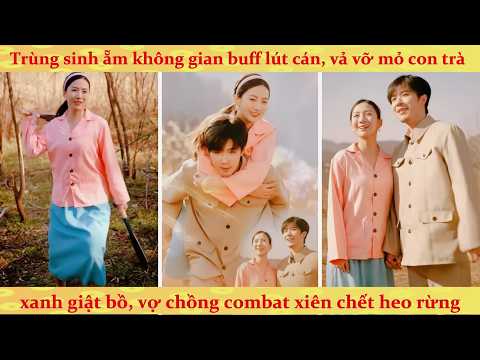 Trùng sinh thập niên mở khóa không gian tùy thân, nữ chính vả mặt trà xanh trợ phu làm giàu