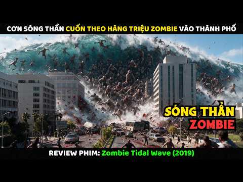 Cơn Sóng Thần Cuốn Theo Hàng Triệu Zombie Vào Thành Phố | Review Phim