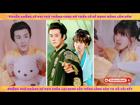 Tiếng lòng 1: Xuyên không thành cung nữ vớt được 1 mạng nhờ nghe lén tiếng lòng của bạo chúa