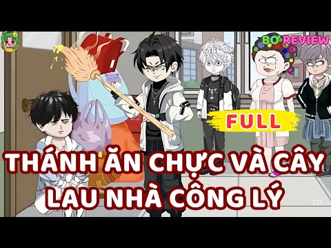 Full Bộ | Thánh Ăn Chực và Cây Lau Nhà Công Lý | Bơ Rì Viu Official