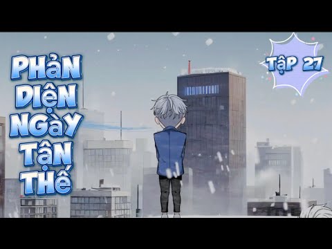 Phản Diện Ngày Tận Thế - Tập 27 | Great Sub