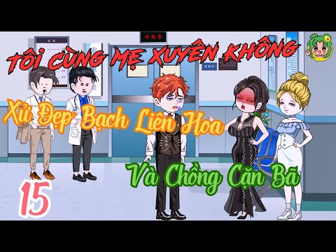 TẬP 15 - Tôi Cùng Mẹ Xuyên Không Xử Đẹp Bạch Liên Hoa Và Chồng Cặn Bã | Bơ Review