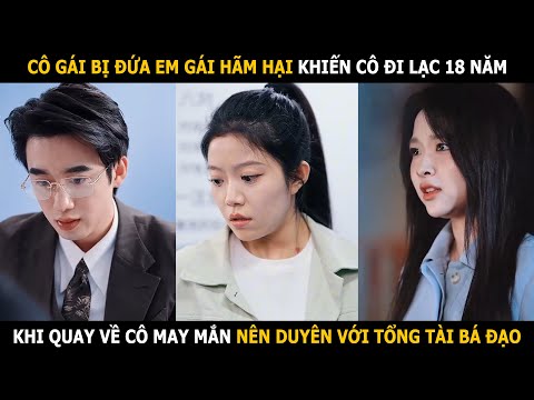 Cô gái bị đứa em gái hãm hại khiến cô đi lạc 18 năm