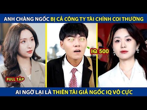 Anh Chàng Ngốc Bị Cả Công Ty Tài Chính Coi Thường, Ai Ngờ Lại Là Thiên Tài Giả Ngốc IQ Vô Cực