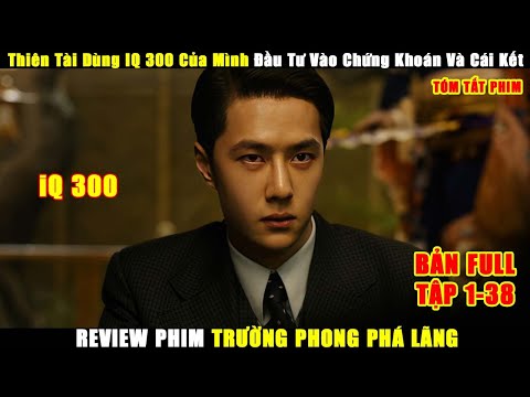 Thiên Tài Dùng IQ 300 Của Mình Đầu Tư Vào Chứng Khoán Và Cái Kết | Review Phim Trường Phong Phá Lãng