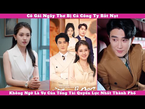 Cô Gái Ngây Thơ Bị Cả Công Ty Bắt Nạt, Không Ngờ Là Vợ Của Tổng Tài Quyền Lực Nhất Thành Phố