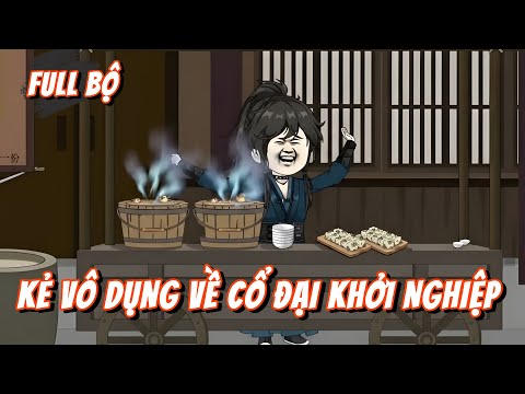 Full Bộ | Kẻ Vô Dụng Về Cổ Đại Khởi Nghiệp | Gà Review
