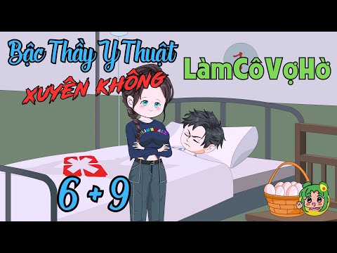 TẬP 6 + 9 - Bậc Thầy Y Thuật Xuyên Không Làm Cô Vợ Hờ  | Bơ Review