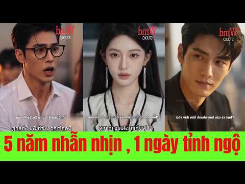 5 Năm Nhẫn Nhịn Một Ngày Tỉnh Ngộ . Cô Rời Bỏ Kẻ Phụ Bạc Và Viết Lại Cuộc Đời Mình - Full