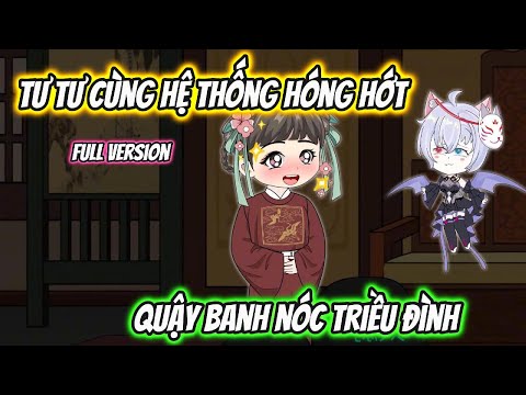 Tư Tư Cùng Hệ Thống Hóng Hớt Quậy Banh Nóc Triều Đình Full Version