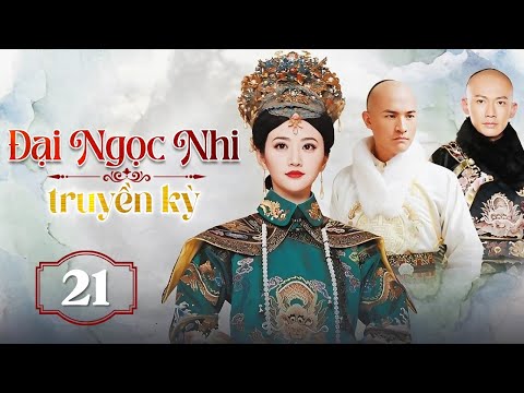 ĐẠI NGỌC NHI TRUYỀN KỲ - Tập 21 | Phim Ngôn Tình Cổ Trang Cực Hot - SENTV VietNam