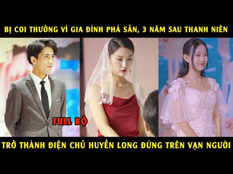 Bị Coi Thường Vì GĐ Phá Sản, 3 Năm Sau Thanh Niên Trở Thành Điện Chủ Huyền Long Đứng Trên Vạn Người