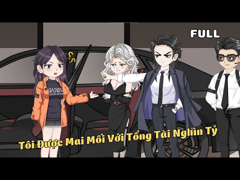 FULL BỘ | Tôi Được Mai Mối Với Tổng Tài Nghìn Tỷ | Cáo Ú Review