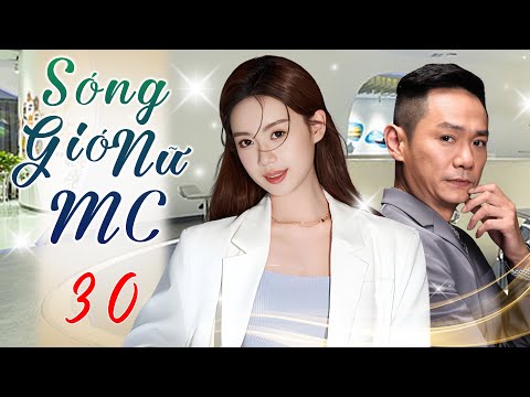 SÓNG GIÓ NỮ MC - Tập 30 (Thuyết Minh) | Phim Bộ Ngôn Tình Công Sở Trung Quốc Hấp Dẫn Nhất 2025