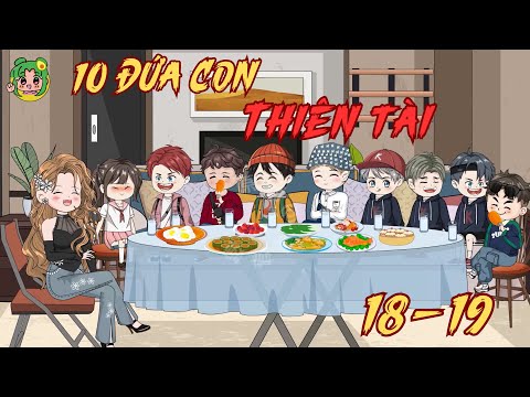 TẬP 18-19  - 10 Đứa Con Thiên Tài | Bơ Review