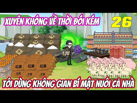Tập 26 | Xuyên không về thời đói kém, tôi dùng không gian bí mật nuôi cả nhà