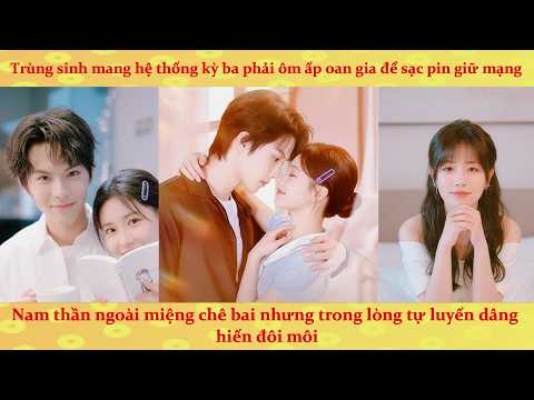 Trùng sinh mang hệ thống kỳ lạ phải ôm ấp oan gia để sạc pin giữ mạng