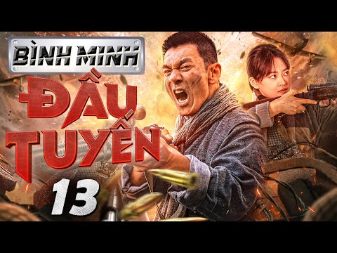 Bình Minh Đầu Tuyến - Tập 13 ( Lồng tiếng ) Phim bộ Trung Quốc Chiến tranh Kháng Nhật  Mới 2024