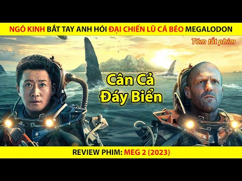 [REVIEW PHIM] Ngô Kinh Bắt Tay Anh Hói Đại Chiến Lũ Cá Béo Megalodon || Meg 2