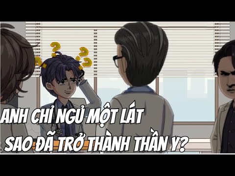 Anh Chỉ Ngủ Một Lát, Sao Đã Trở Thành Thần Y? | Lê Tính