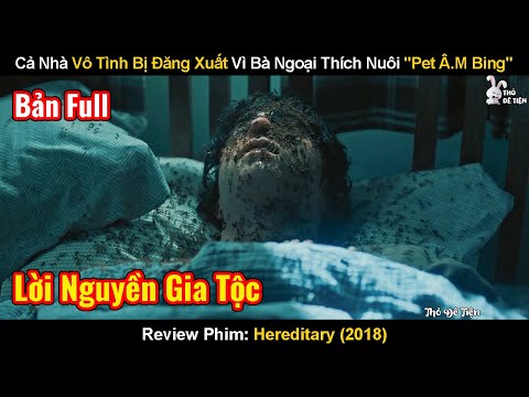 Cả Nhà Vô Tình Bị Đăng Xuất Vì Bà Ngoại Thích Nuôi Pet Âm Bing | Review Phim: Hereditary | Di Truyền