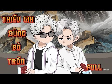 FULL | THIẾU GIA ĐỪNG BỎ TRỐN