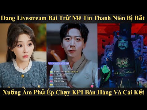 Đang Livestream Bài Trừ Mê Tín Thanh Niên Bị Bắt Xuống Âm Phủ Ép Chạy KPI Bán Hàng Và Cái Kết