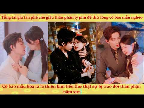 🔥Tổng tài giả tàn phế giấu thân phận thử lòng cô bảo mẫu nghèo: nào ngờ nàng là thiên kim bị tráo