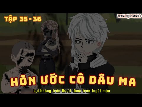 Hôn Ước Cô Dâu Ma - Tập 35 - 36