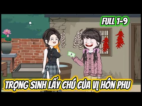 Trọng Sinh Lấy Chú Của Vị Hôn Phu Full 1-9