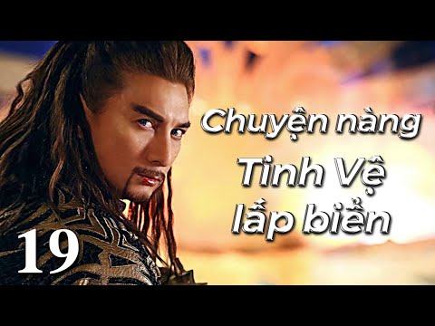 【THUYẾT MINH】Thần thoại núi và biển - Tập 19 | Phim Cổ Trang Ngôn Tình Trung Quốc Hay 2021