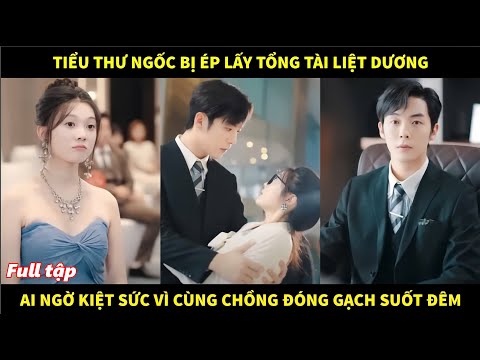 Tiểu thư ngốc bị ép lấy tổng tài liệt dương, ai ngờ kiệt sức vì cùng chồng đóng gạch suốt đêm
