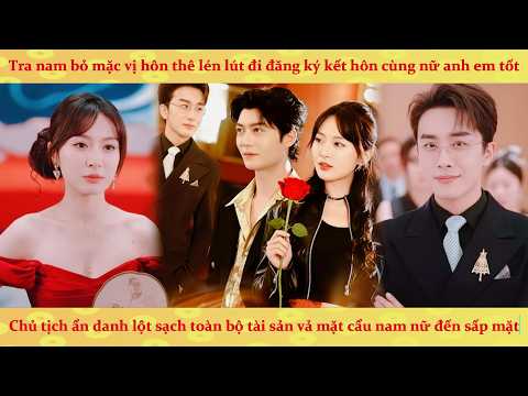 Chủ tịch giả danh ngoan hiền bị hôn phu phản bội và cái kết đỉnh cao