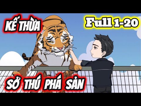 Full 1-20 | Kế Thừa Sở Thú Phá Sản - Bạch Tiên Sinh