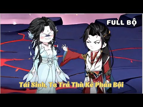 FULL BỘ | Tái Sinh, Ta Trả Thù Kẻ Phản Bội  | Cáo Ú Review