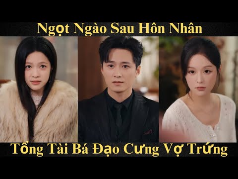 Ngọt ngào sau hôn nhân, Tổng Tài Bá Đạo Cưng Vợ Như Trứng Trà Xanh Định Giở Trò Và Cái Kết Đắng Lòng
