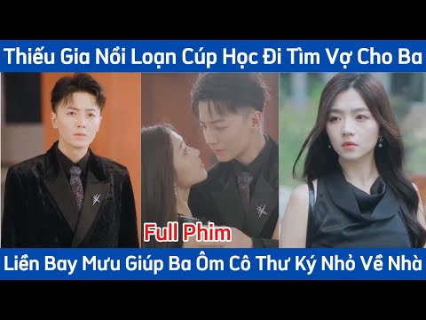Thiếu Gia Nổi Loạn Cúp Học Đi Tìm Vợ Cho Ba - Liền Bày Mưu Giúp Ba Ôm Cô Thư Ký Về Nhà