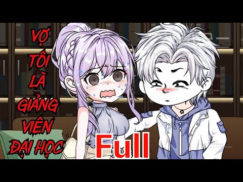 Full Tập | Vợ Tôi Là Giảng Viên Đại Học - Bạch Tiên Sinh