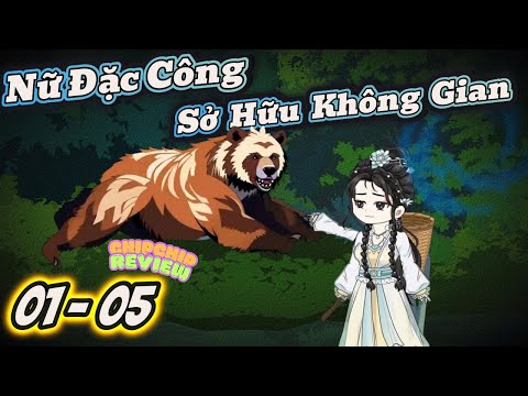 Nữ Đặc Công Sở Hữu Không Gian |  Tập 01 - 05 | ChipChip Review