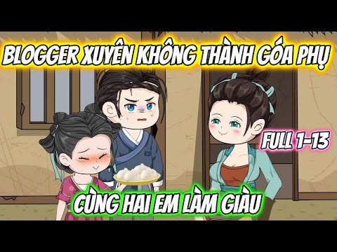 Blogger Xuyên Không Thành Góa Phụ Cùng Hai Em Làm Giàu Full 1-15