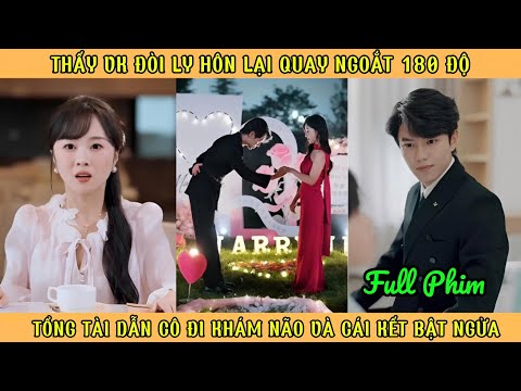 Thấy Vk Đòi Ly Hôn Lại Quay Ngoắt 180 Độ - Tổng Tài Dẫn Cô Đi Khám Não Và Cái Kết Bật Ngửa