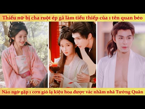 Bị cha ép gả cho quan béo, cơn gió lạ thổi kiệu hoa vào nhầm nhà Tướng Quân đẹp trai